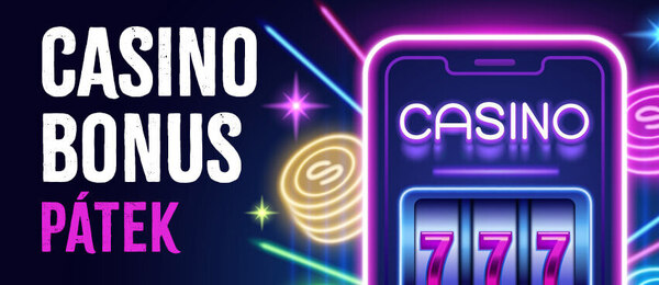 Casino bonus dnes – pátek